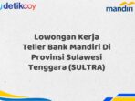 Lowongan Kerja Teller Bank Mandiri Di Provinsi Sulawesi Tenggara (SULTRA)