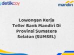 Lowongan Kerja Teller Bank Mandiri Di Provinsi Sumatera Selatan (SUMSEL)