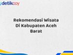 Rekomendasi Wisata Di Kabupaten Aceh Barat