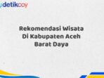 Rekomendasi Wisata Di Kabupaten Aceh Barat Daya