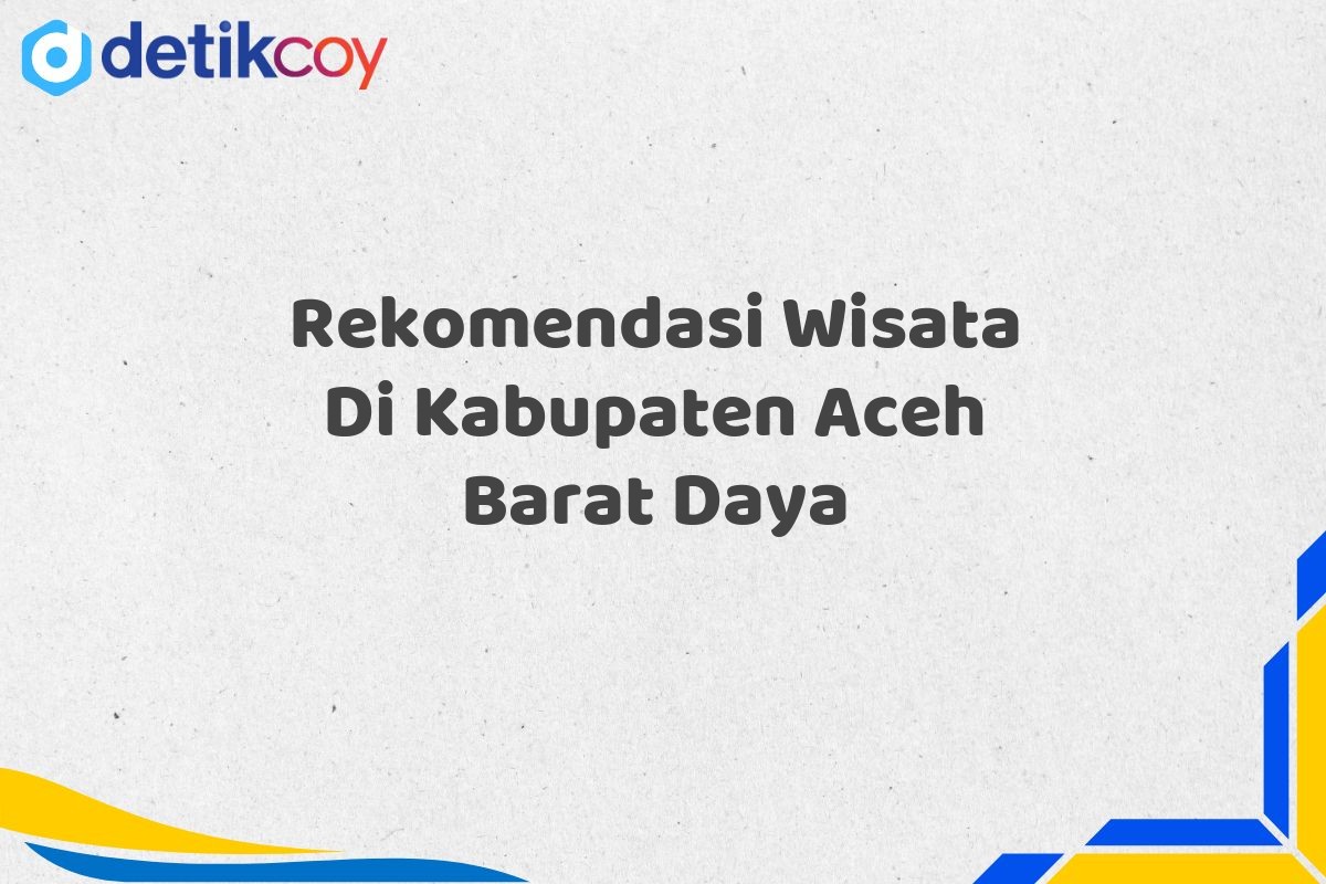 Rekomendasi Wisata Di Kabupaten Aceh Barat Daya