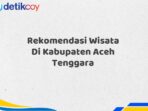 Rekomendasi Wisata Di Kabupaten Aceh Tenggara