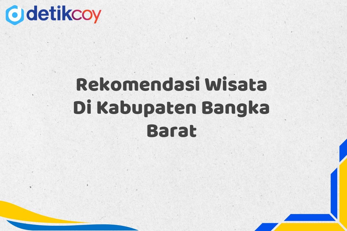 Rekomendasi Wisata Di Kabupaten Bangka Barat