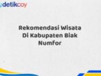 Rekomendasi Wisata Di Kabupaten Biak Numfor