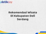 Rekomendasi Wisata Di Kabupaten Deli Serdang