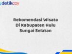 Rekomendasi Wisata Di Kabupaten Hulu Sungai Selatan