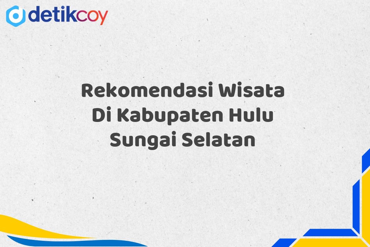 Rekomendasi Wisata Di Kabupaten Hulu Sungai Selatan