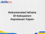 Rekomendasi Wisata Di Kabupaten Kepulauan Yapen