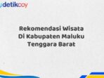 Rekomendasi Wisata Di Kabupaten Maluku Tenggara Barat