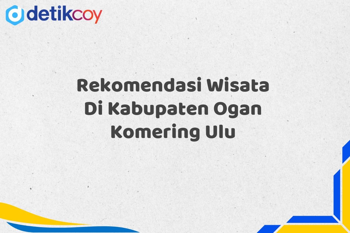 Rekomendasi Wisata Di Kabupaten Ogan Komering Ulu