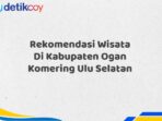 Rekomendasi Wisata Di Kabupaten Ogan Komering Ulu Selatan