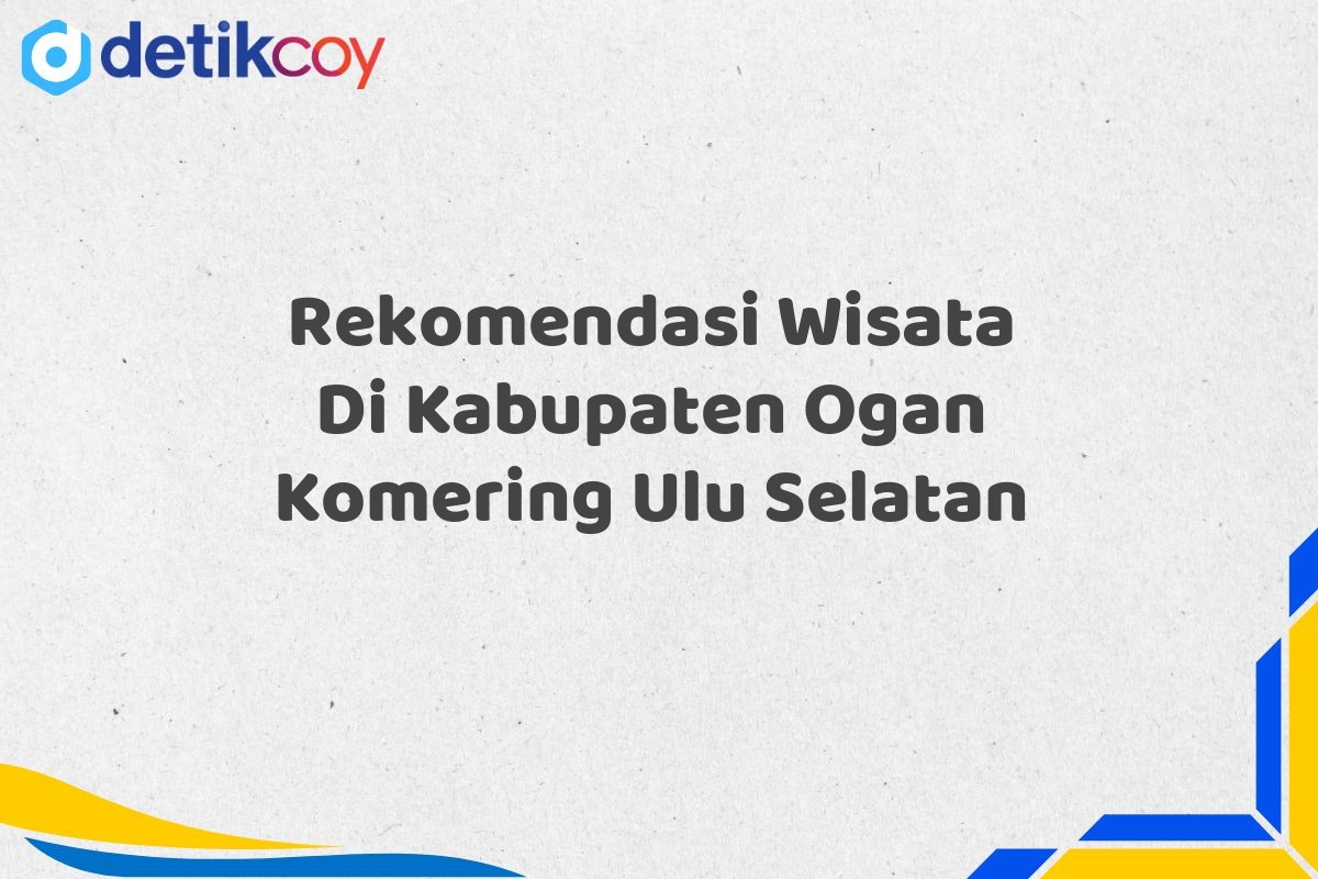 Rekomendasi Wisata Di Kabupaten Ogan Komering Ulu Selatan