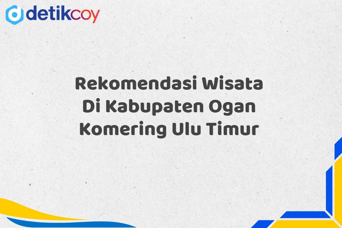 Rekomendasi Wisata Di Kabupaten Ogan Komering Ulu Timur