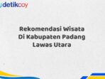 Rekomendasi Wisata Di Kabupaten Padang Lawas Utara