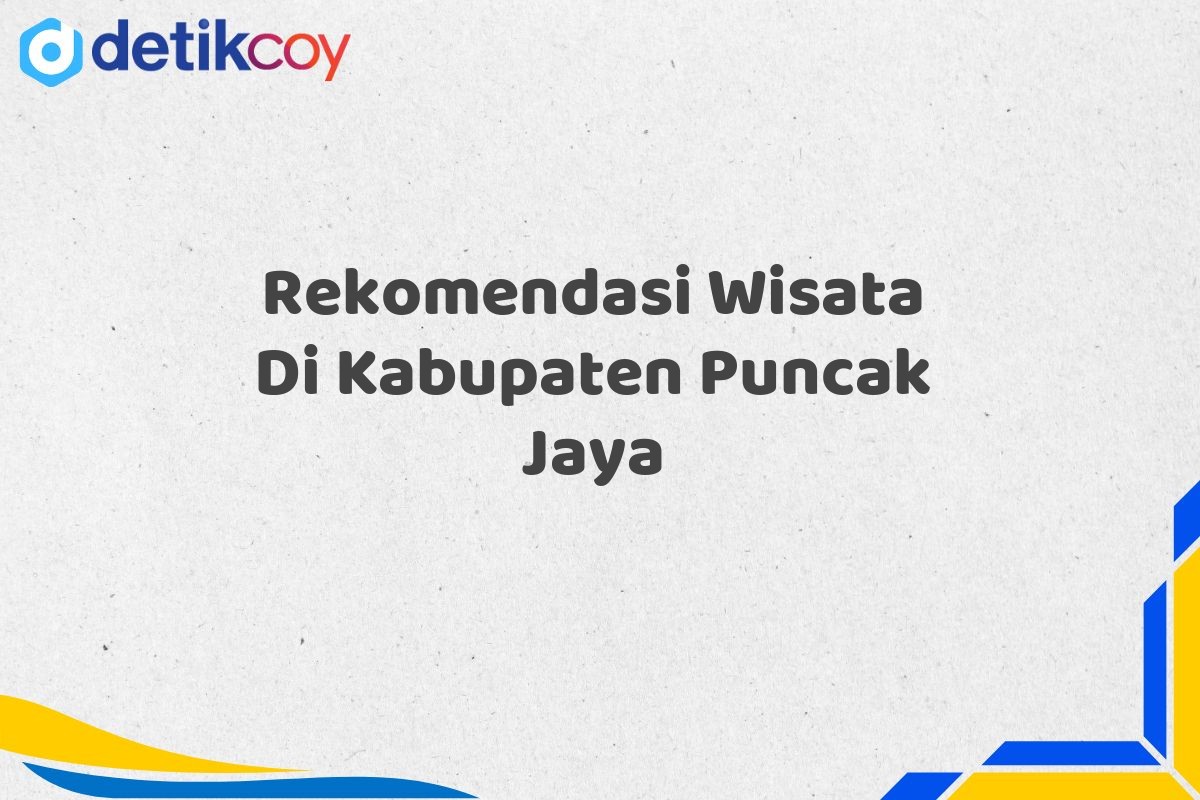 Rekomendasi Wisata Di Kabupaten Puncak Jaya