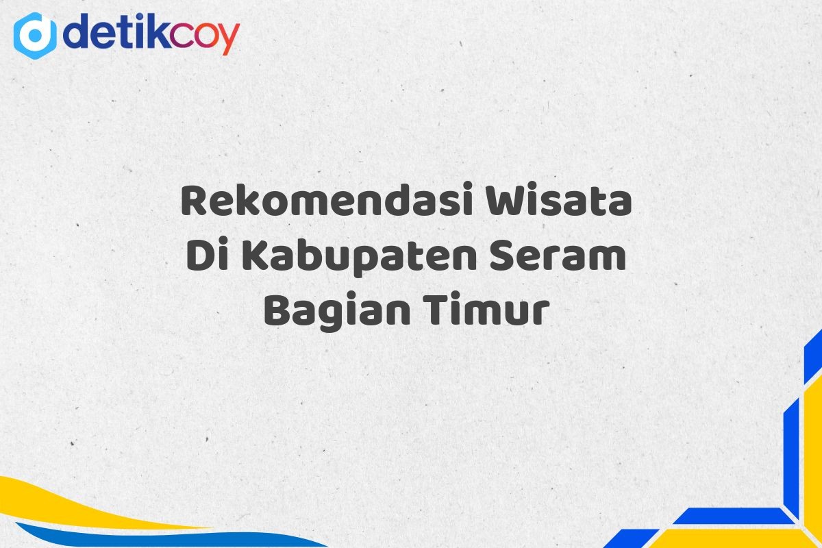 Rekomendasi Wisata Di Kabupaten Seram Bagian Timur