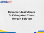 Rekomendasi Wisata Di Kabupaten Timor Tengah Selatan