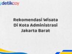 Rekomendasi Wisata Di Kota Administrasi Jakarta Barat