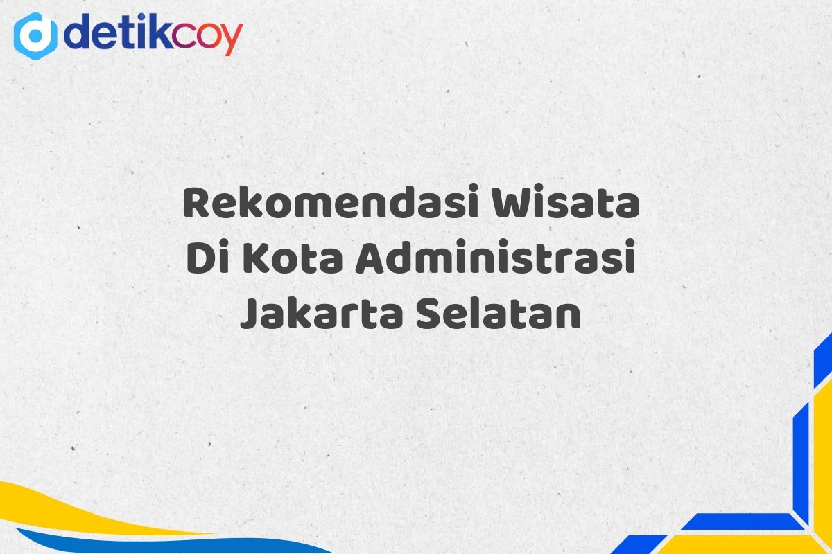 Rekomendasi Wisata Di Kota Administrasi Jakarta Selatan