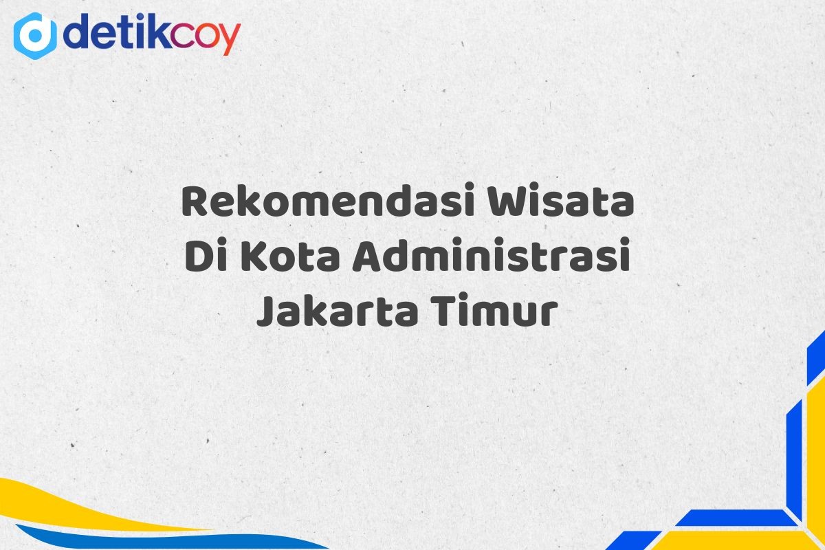 Rekomendasi Wisata Di Kota Administrasi Jakarta Timur