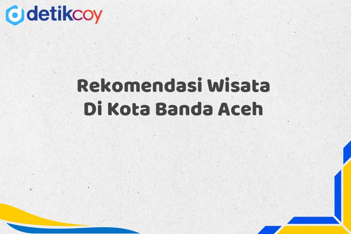 Rekomendasi Wisata Di Kota Banda Aceh