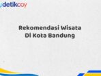 Rekomendasi Wisata Di Kota Bandung