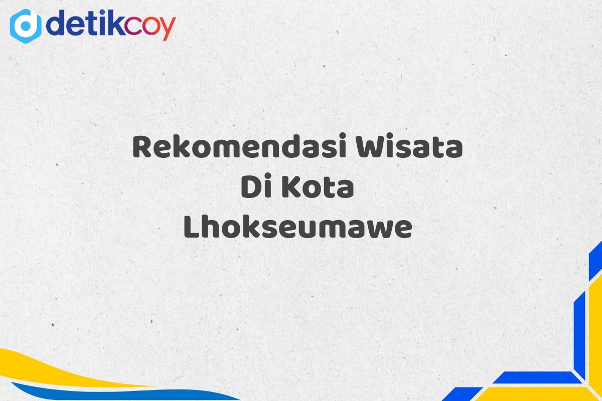 Rekomendasi Wisata Di Kota Lhokseumawe