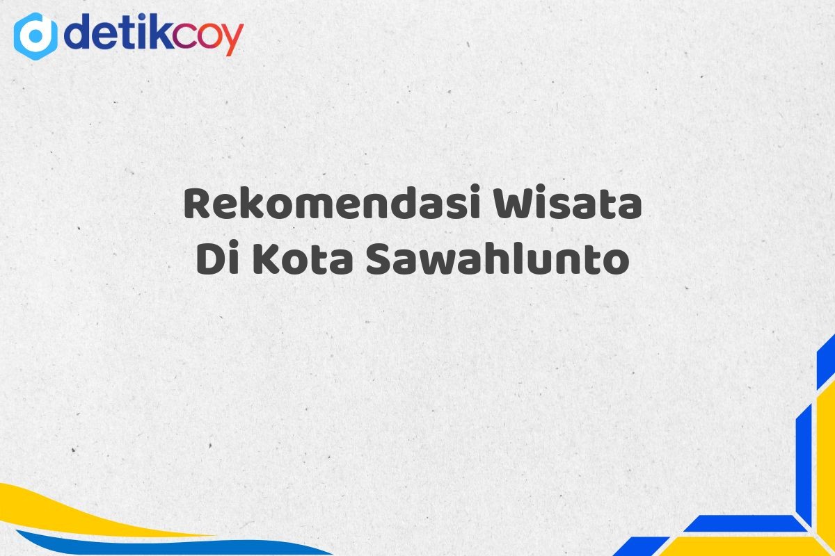 Rekomendasi Wisata Di Kota Sawahlunto