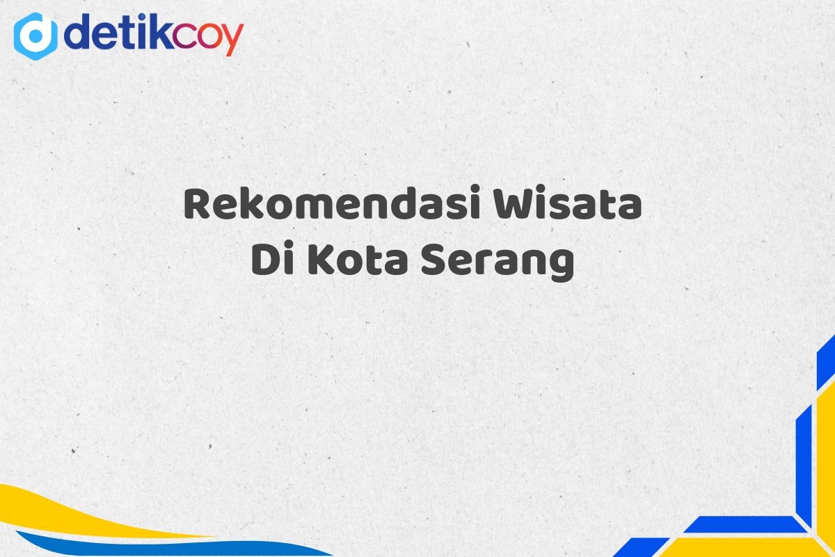 Rekomendasi Wisata Di Kota Serang