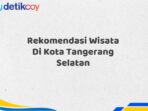 Rekomendasi Wisata Di Kota Tangerang Selatan