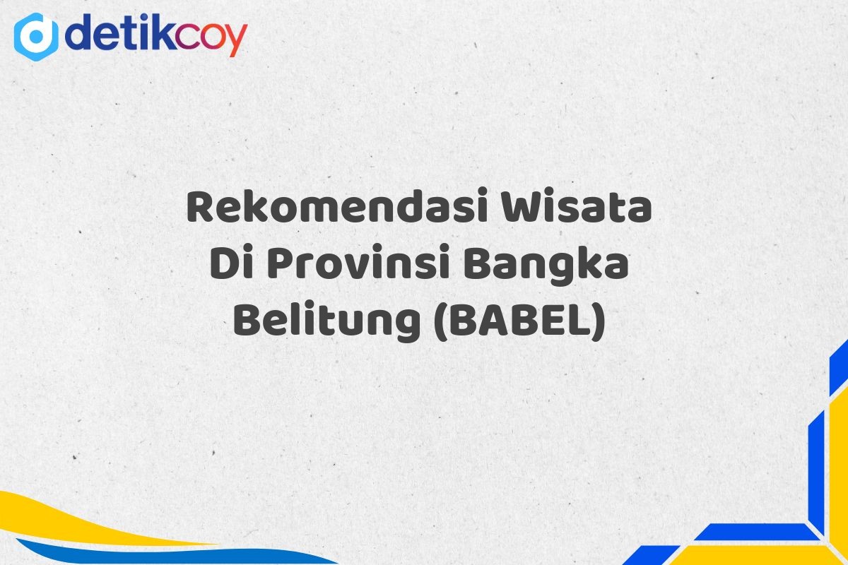 Rekomendasi Wisata Di Provinsi Bangka Belitung (BABEL)