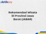 Rekomendasi Wisata Di Provinsi Jawa Barat (JABAR)