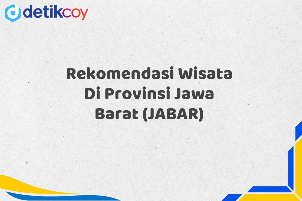 Rekomendasi Wisata Di Provinsi Jawa Barat (JABAR)