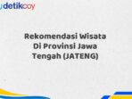 Rekomendasi Wisata Di Provinsi Jawa Tengah (JATENG)