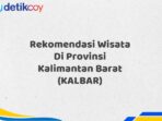 Rekomendasi Wisata Di Provinsi Kalimantan Barat (KALBAR)