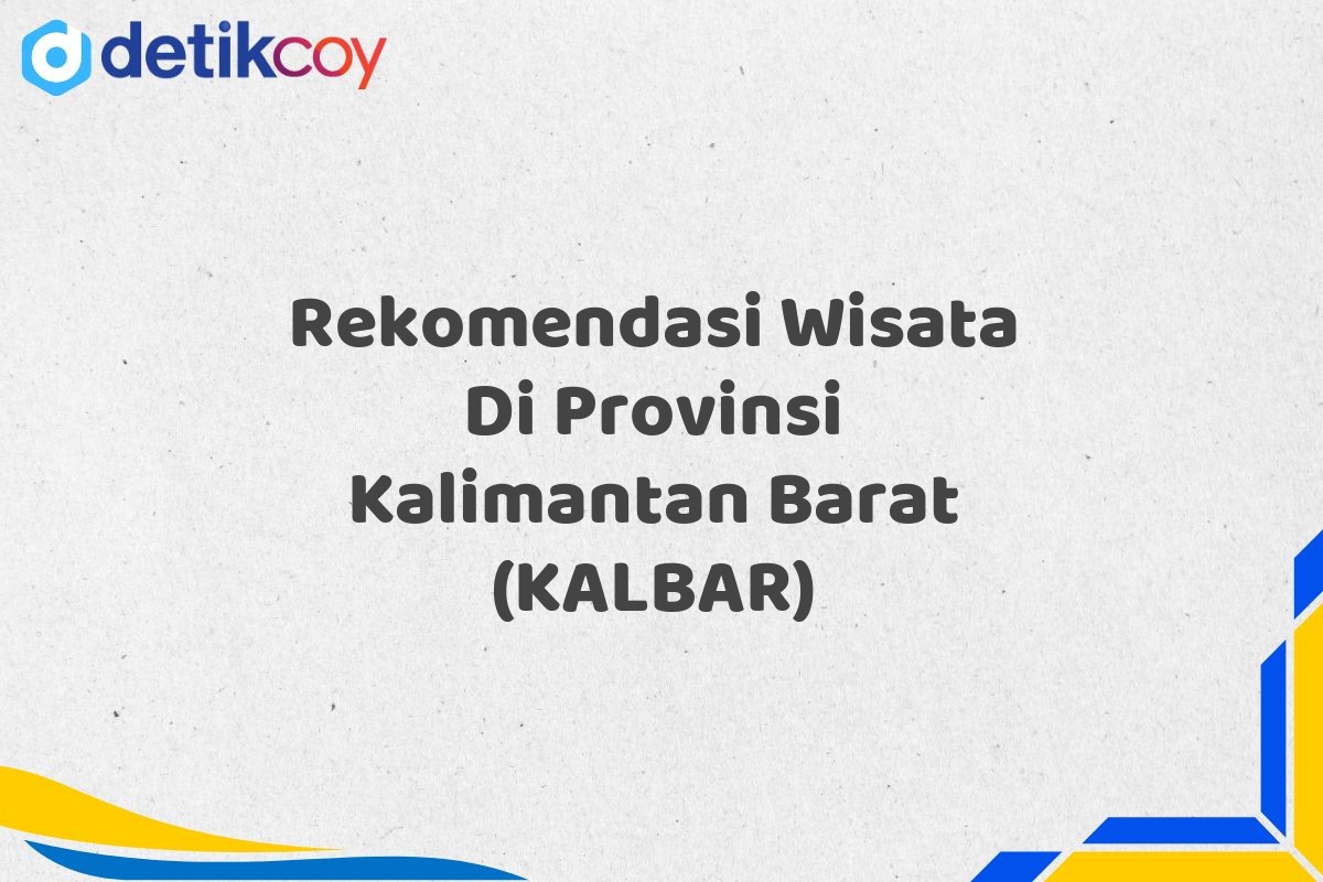 Rekomendasi Wisata Di Provinsi Kalimantan Barat (KALBAR)