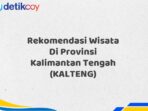 Rekomendasi Wisata Di Provinsi Kalimantan Tengah (KALTENG)