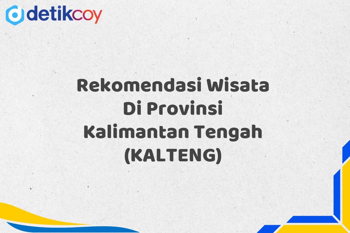 Rekomendasi Wisata Di Provinsi Kalimantan Tengah (KALTENG)