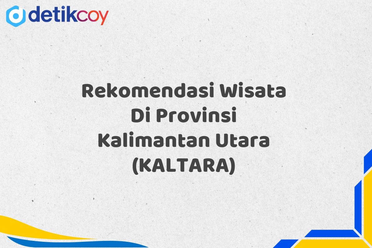 Rekomendasi Wisata Di Provinsi Kalimantan Utara (KALTARA)