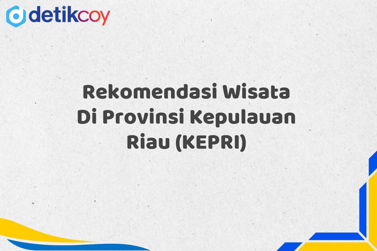 Rekomendasi Wisata Di Provinsi Kepulauan Riau (KEPRI)