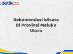 Rekomendasi Wisata Di Provinsi Maluku Utara