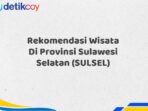 Rekomendasi Wisata Di Provinsi Sulawesi Selatan (SULSEL)