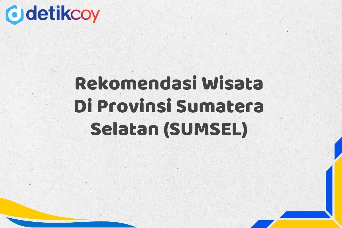 Rekomendasi Wisata Di Provinsi Sumatera Selatan (SUMSEL)