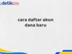 cara daftar akun dana baru