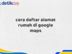 cara daftar alamat rumah di google maps