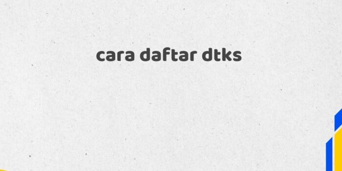 cara daftar dtks