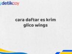 cara daftar es krim glico wings