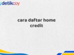 cara daftar home credit