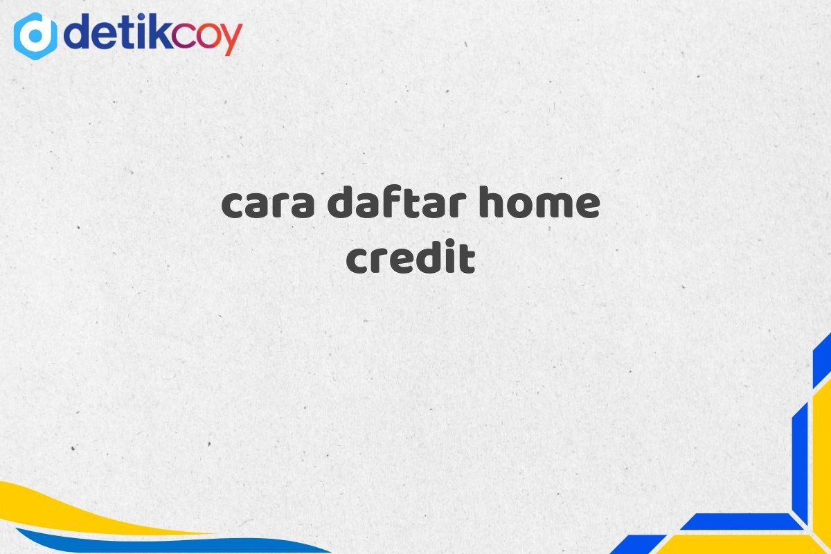 cara daftar home credit