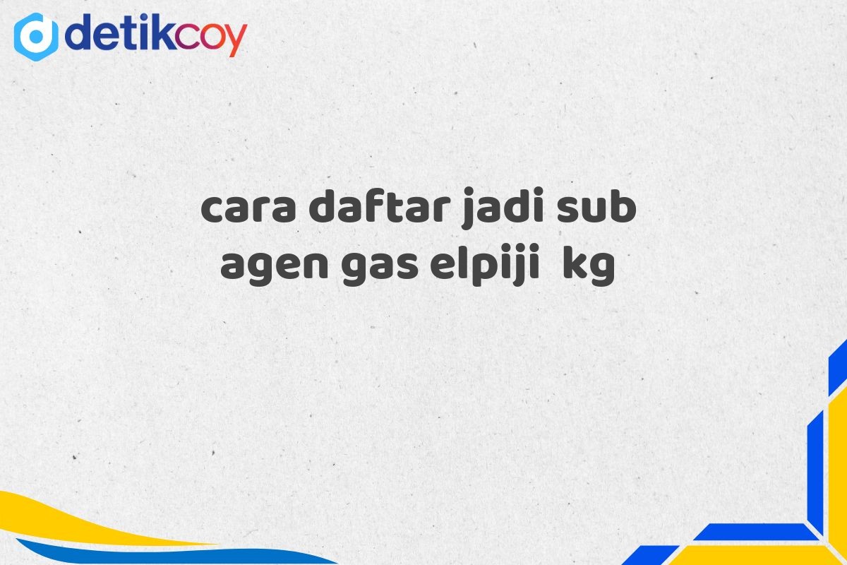 cara daftar jadi sub agen gas elpiji  kg